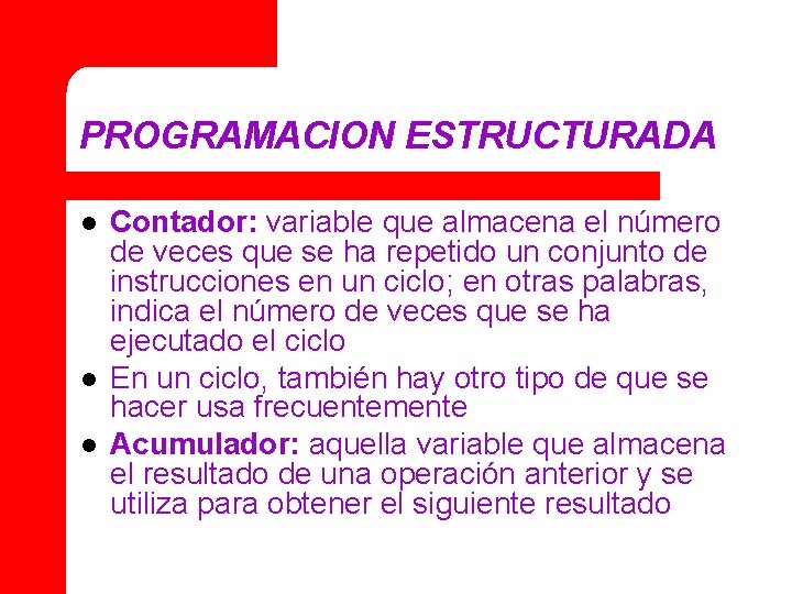 PROGRAMACION ESTRUCTURADA l l l Contador: variable que almacena el número de veces que