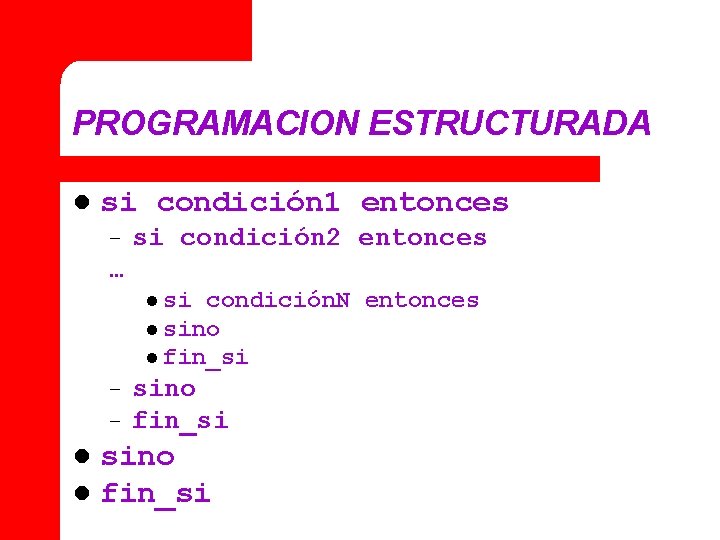 PROGRAMACION ESTRUCTURADA l si condición 1 entonces – si condición 2 entonces … l