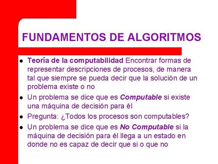 FUNDAMENTOS DE ALGORITMOS l l Teoría de la computabilidad Encontrar formas de representar descripciones