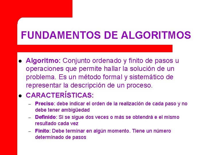 FUNDAMENTOS DE ALGORITMOS l l Algoritmo: Conjunto ordenado y finito de pasos u operaciones