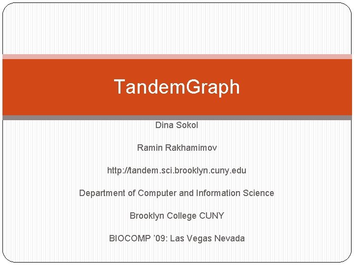 Tandem. Graph Dina Sokol Ramin Rakhamimov http: //tandem. sci. brooklyn. cuny. edu Department of