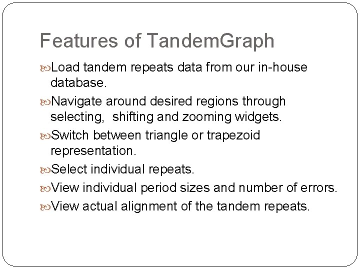 Features of Tandem. Graph Load tandem repeats data from our in-house database. Navigate around