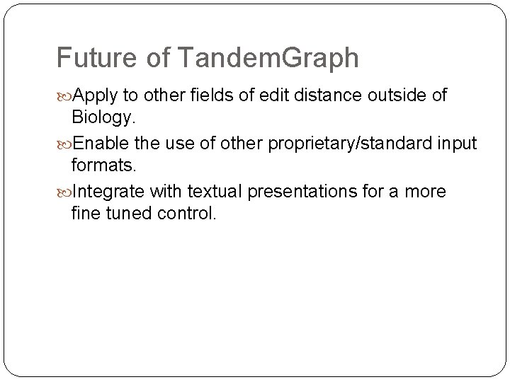 Future of Tandem. Graph Apply to other fields of edit distance outside of Biology.