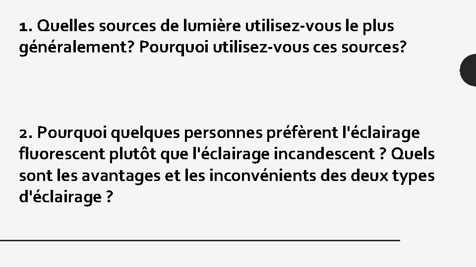 1. Quelles sources de lumière utilisez-vous le plus généralement? Pourquoi utilisez-vous ces sources? 2.