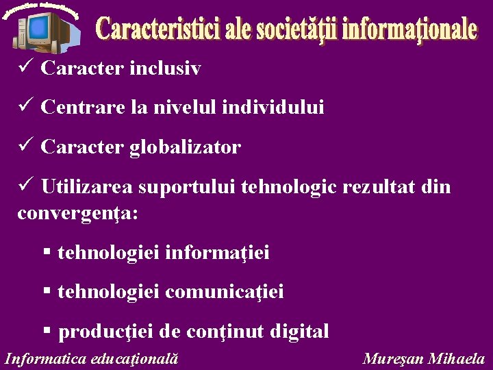 ü Caracter inclusiv ü Centrare la nivelul individului ü Caracter globalizator ü Utilizarea suportului