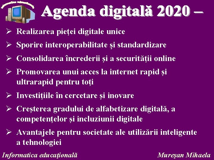 Ø Realizarea pieţei digitale unice Ø Sporire interoperabilitate și standardizare Ø Consolidarea încrederii şi