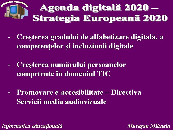 - Creşterea gradului de alfabetizare digitală, a competenţelor şi incluziunii digitale - Creșterea numărului