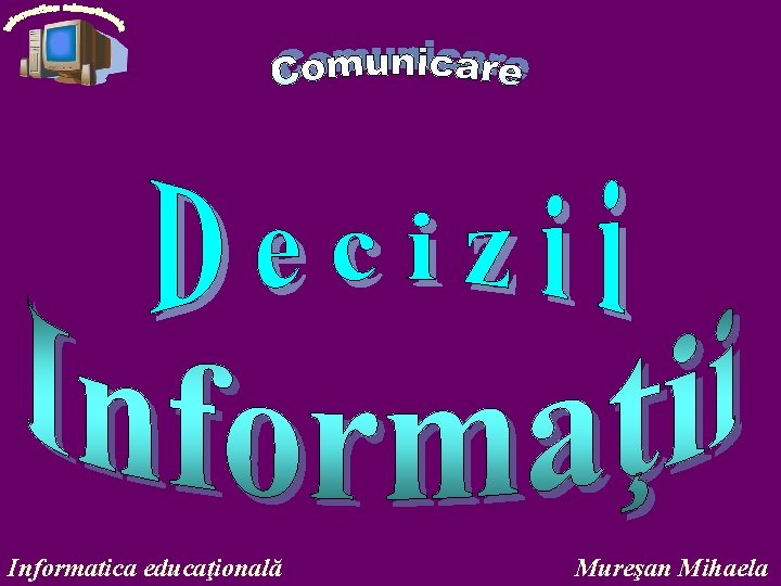 Informatica educaţională Mureşan Mihaela 