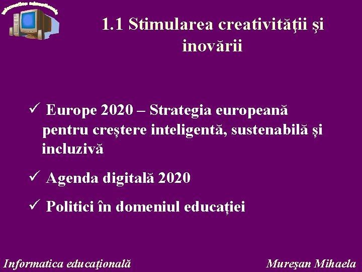 1. 1 Stimularea creativităţii şi inovării ü Europe 2020 – Strategia europeană pentru creștere