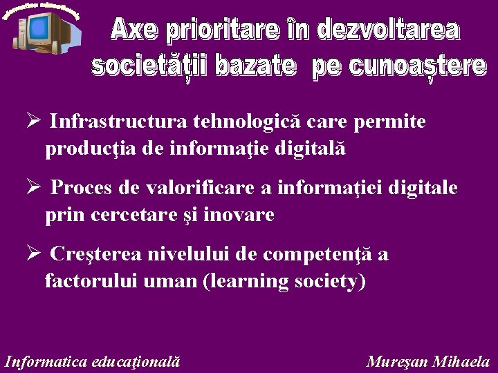 Ø Infrastructura tehnologică care permite producţia de informaţie digitală Ø Proces de valorificare a