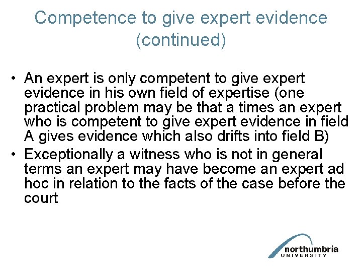 Competence to give expert evidence (continued) • An expert is only competent to give