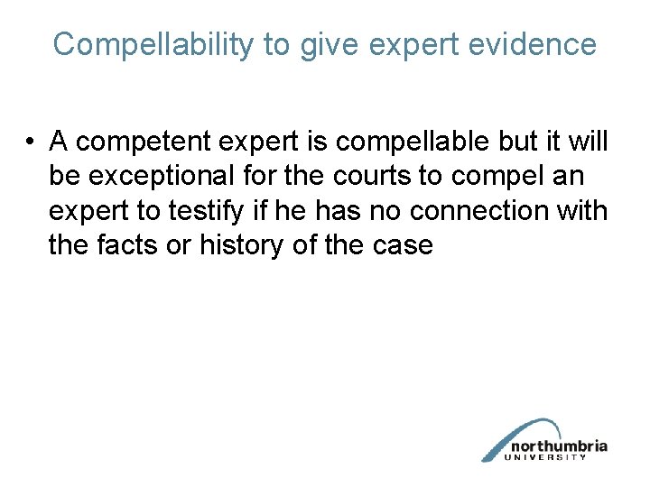 Compellability to give expert evidence • A competent expert is compellable but it will