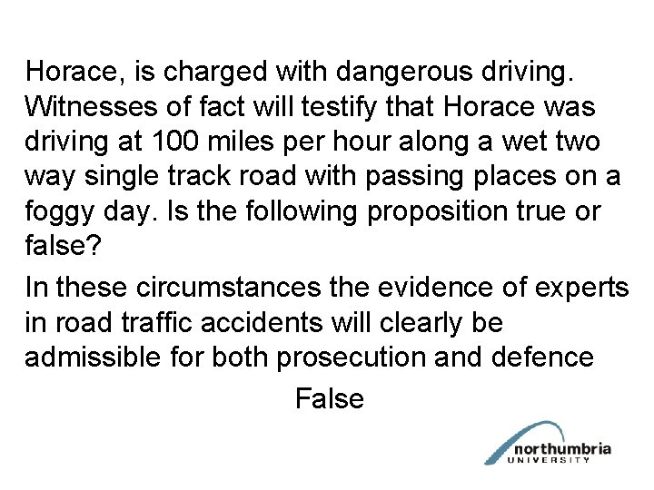 Horace, is charged with dangerous driving. Witnesses of fact will testify that Horace was