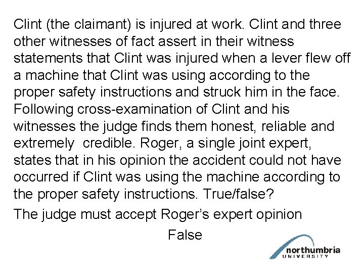 Clint (the claimant) is injured at work. Clint and three other witnesses of fact