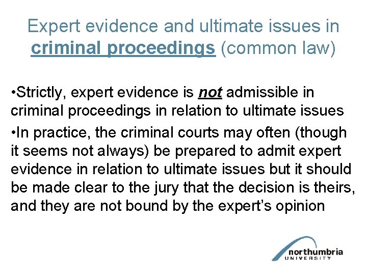 Expert evidence and ultimate issues in criminal proceedings (common law) • Strictly, expert evidence