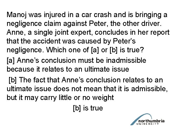 Manoj was injured in a car crash and is bringing a negligence claim against