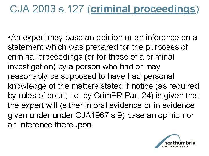 CJA 2003 s. 127 (criminal proceedings) • An expert may base an opinion or