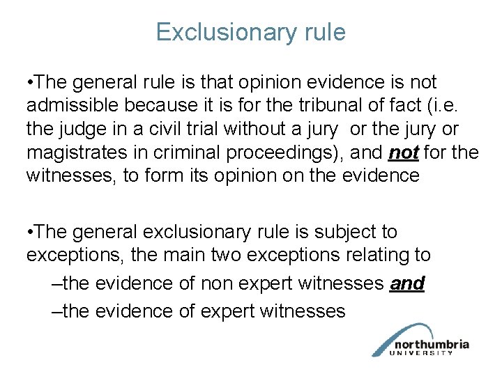 Exclusionary rule • The general rule is that opinion evidence is not admissible because