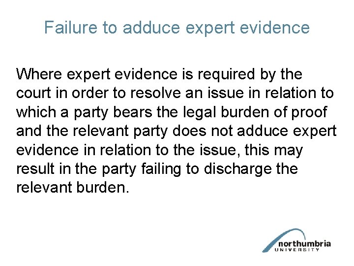 Failure to adduce expert evidence Where expert evidence is required by the court in