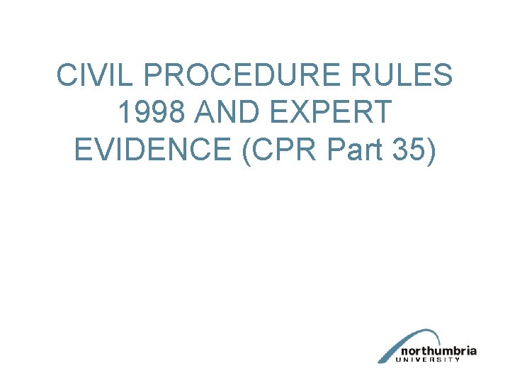 CIVIL PROCEDURE RULES 1998 AND EXPERT EVIDENCE (CPR Part 35) 