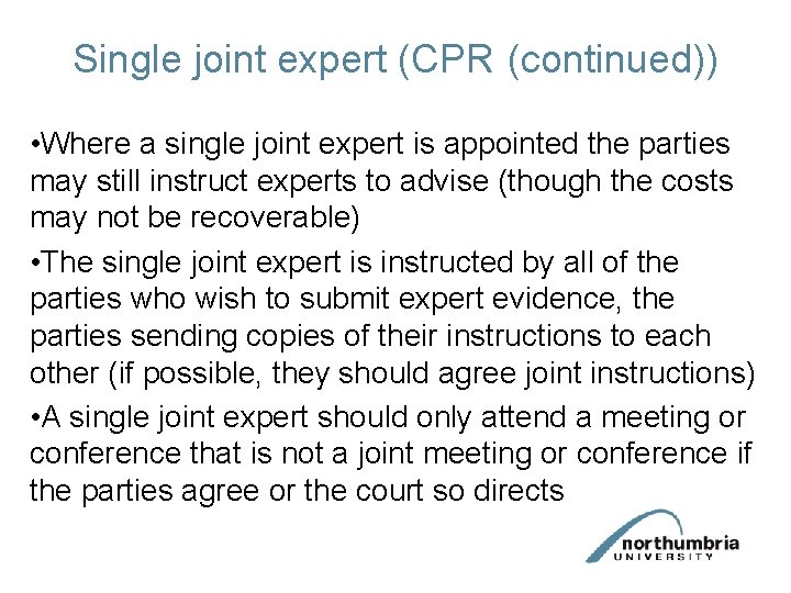 Single joint expert (CPR (continued)) • Where a single joint expert is appointed the