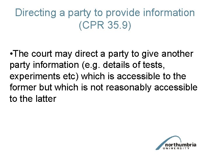 Directing a party to provide information (CPR 35. 9) • The court may direct