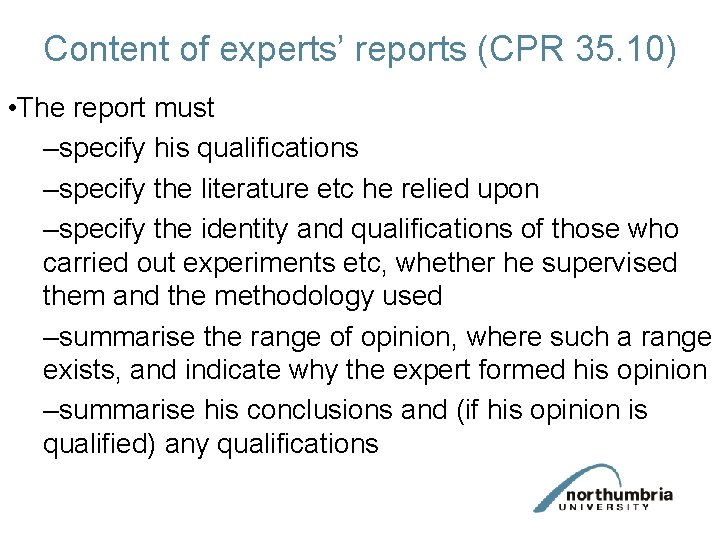 Content of experts’ reports (CPR 35. 10) • The report must –specify his qualifications