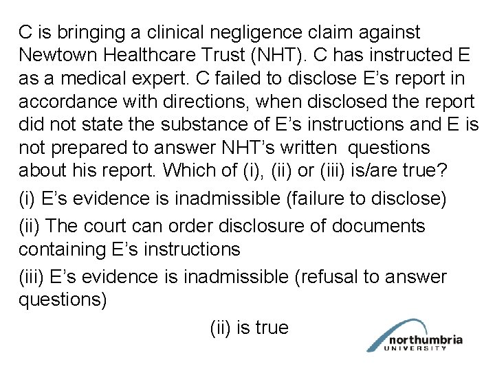 C is bringing a clinical negligence claim against Newtown Healthcare Trust (NHT). C has