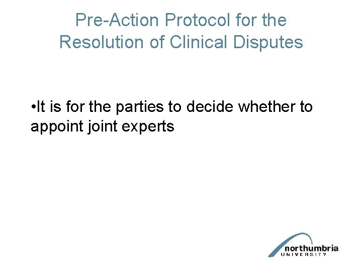 Pre-Action Protocol for the Resolution of Clinical Disputes • It is for the parties