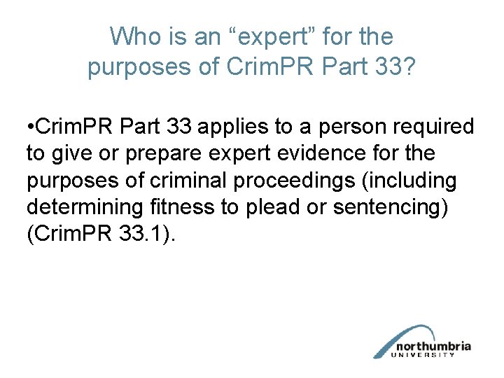 Who is an “expert” for the purposes of Crim. PR Part 33? • Crim.