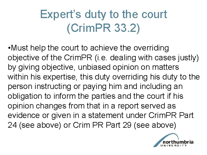 Expert’s duty to the court (Crim. PR 33. 2) • Must help the court
