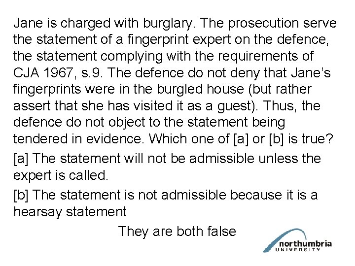 Jane is charged with burglary. The prosecution serve the statement of a fingerprint expert