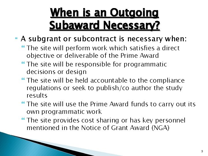 When is an Outgoing Subaward Necessary? A subgrant or subcontract is necessary when: The