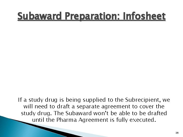 Subaward Preparation: Infosheet If a study drug is being supplied to the Subrecipient, we