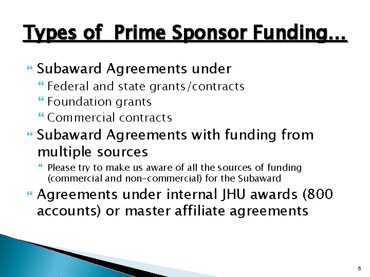 Types of Prime Sponsor Funding… Subaward Agreements under Federal and state grants/contracts Foundation grants