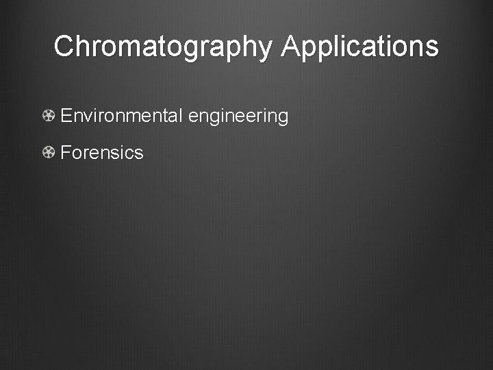 Chromatography Applications Environmental engineering Forensics 