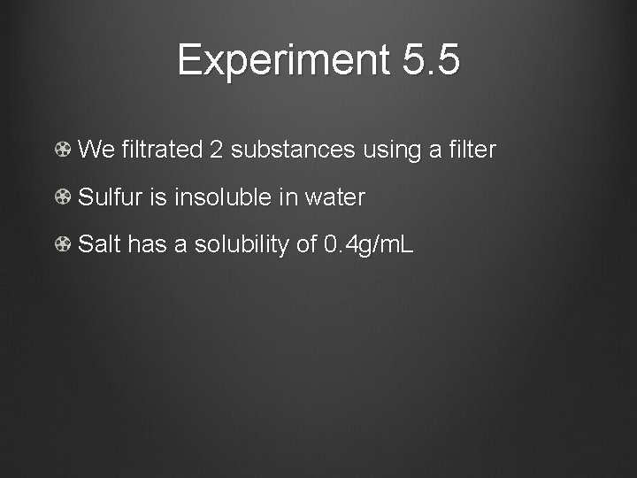 Experiment 5. 5 We filtrated 2 substances using a filter Sulfur is insoluble in