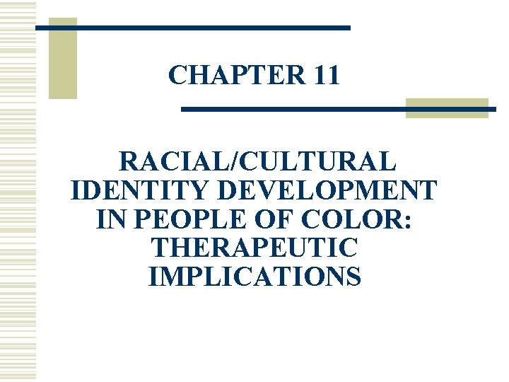 CHAPTER 11 RACIAL/CULTURAL IDENTITY DEVELOPMENT IN PEOPLE OF COLOR: THERAPEUTIC IMPLICATIONS 