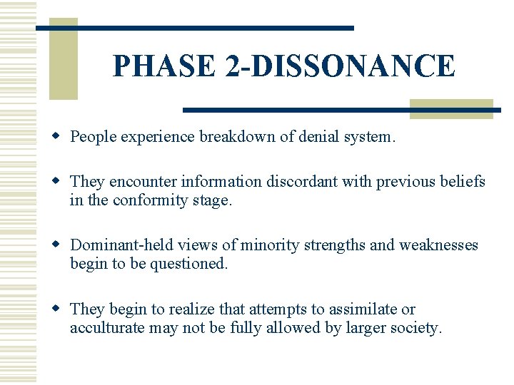 PHASE 2 -DISSONANCE w People experience breakdown of denial system. w They encounter information