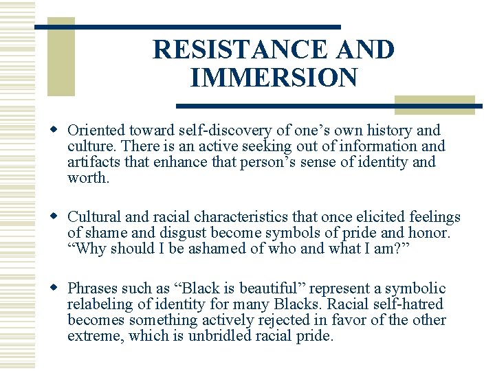 RESISTANCE AND IMMERSION w Oriented toward self-discovery of one’s own history and culture. There