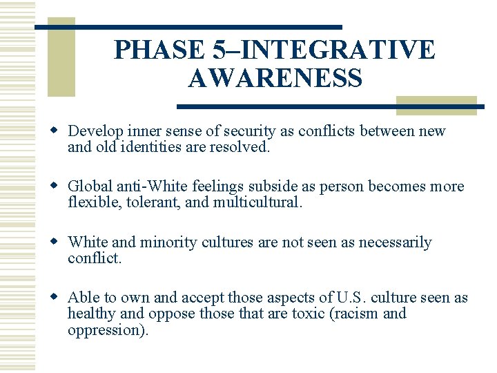 PHASE 5–INTEGRATIVE AWARENESS w Develop inner sense of security as conflicts between new and