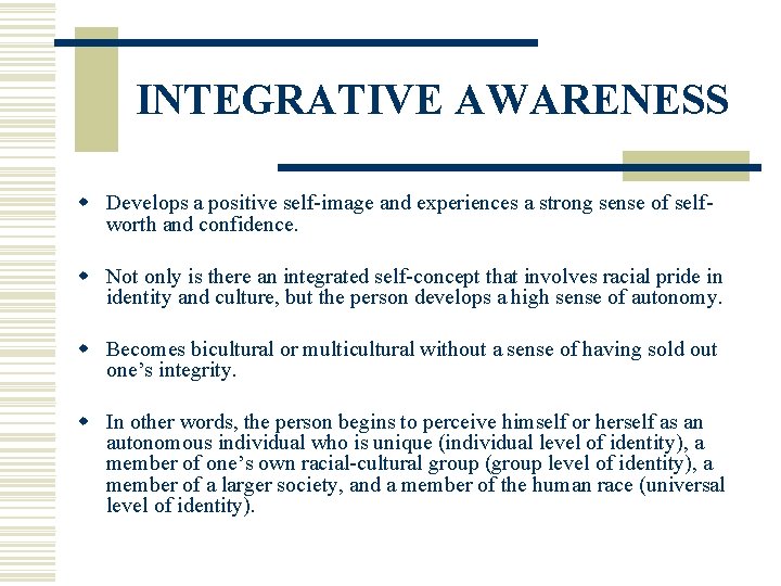 INTEGRATIVE AWARENESS w Develops a positive self-image and experiences a strong sense of selfworth