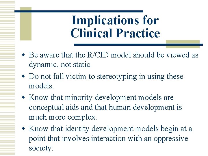 Implications for Clinical Practice w Be aware that the R/CID model should be viewed