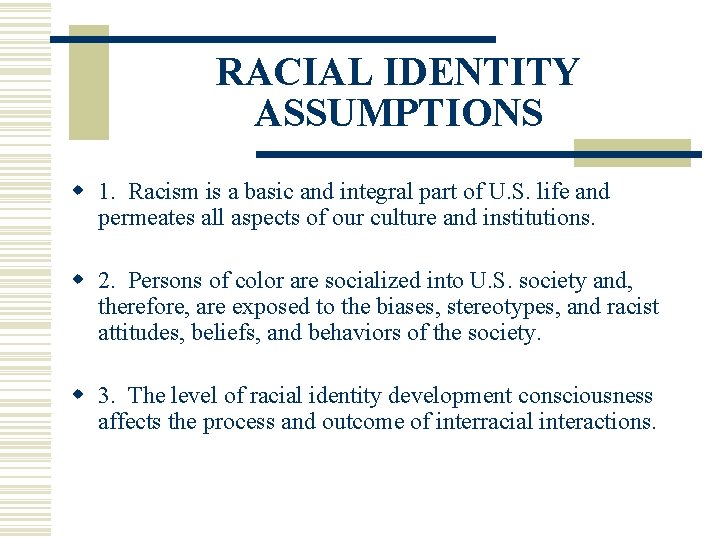 RACIAL IDENTITY ASSUMPTIONS w 1. Racism is a basic and integral part of U.
