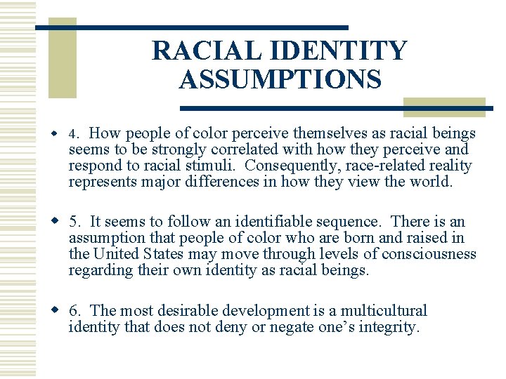 RACIAL IDENTITY ASSUMPTIONS w 4. How people of color perceive themselves as racial beings