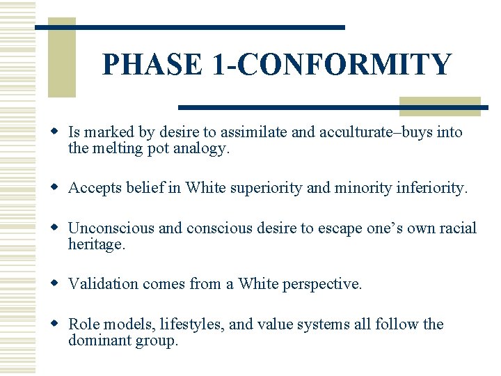 PHASE 1 -CONFORMITY w Is marked by desire to assimilate and acculturate–buys into the