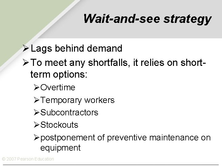 Wait-and-see strategy Ø Lags behind demand Ø To meet any shortfalls, it relies on