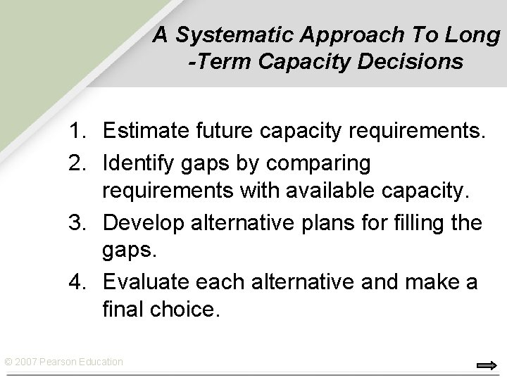 A Systematic Approach To Long -Term Capacity Decisions 1. Estimate future capacity requirements. 2.