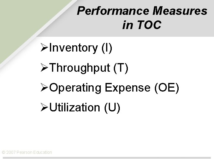 Performance Measures in TOC ØInventory (I) ØThroughput (T) ØOperating Expense (OE) ØUtilization (U) ©