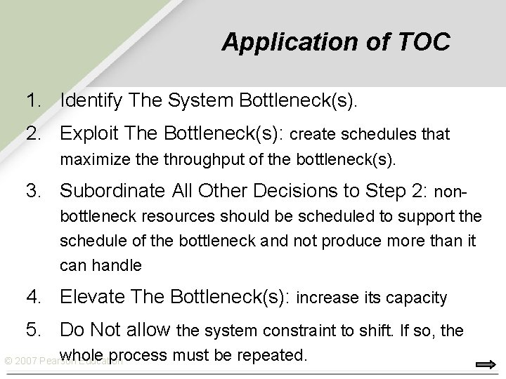 Application of TOC 1. Identify The System Bottleneck(s). 2. Exploit The Bottleneck(s): create schedules